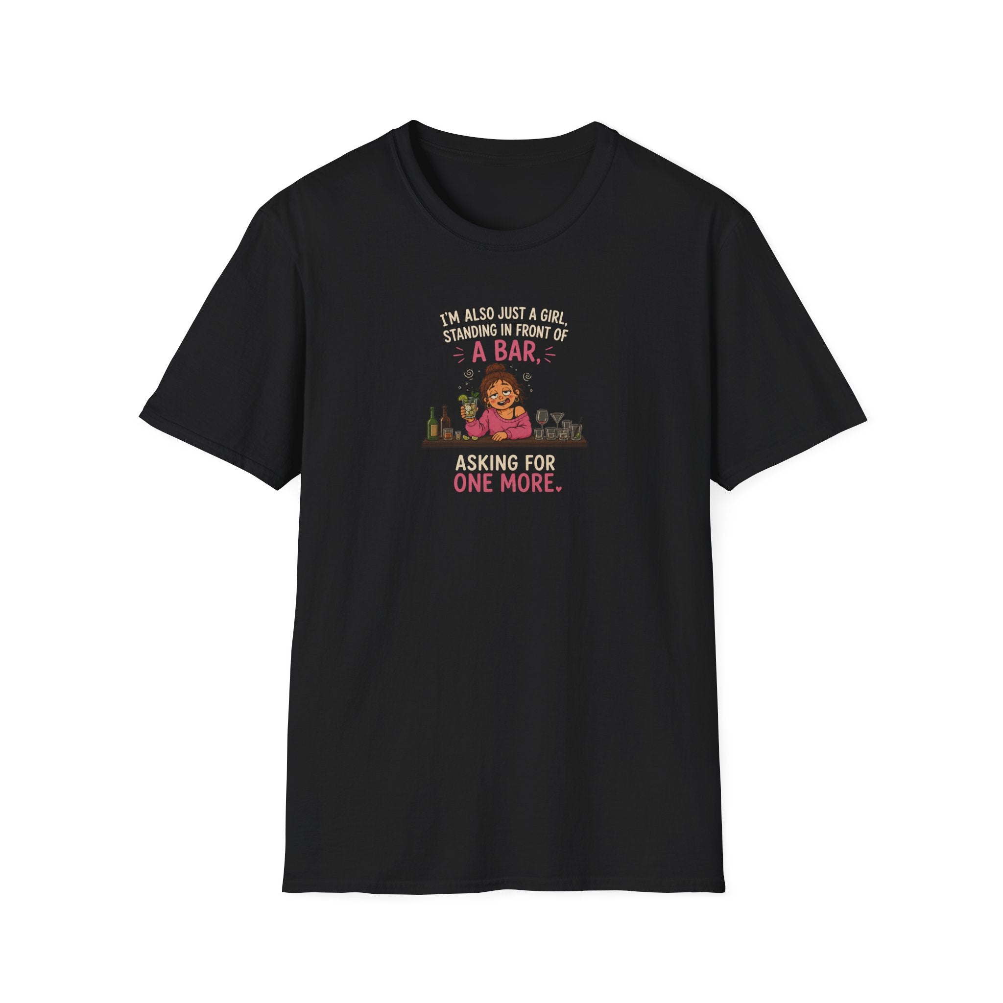 I'm Also Just A Girl, Standing In Front Of A Bar, Asking For One More - Tee