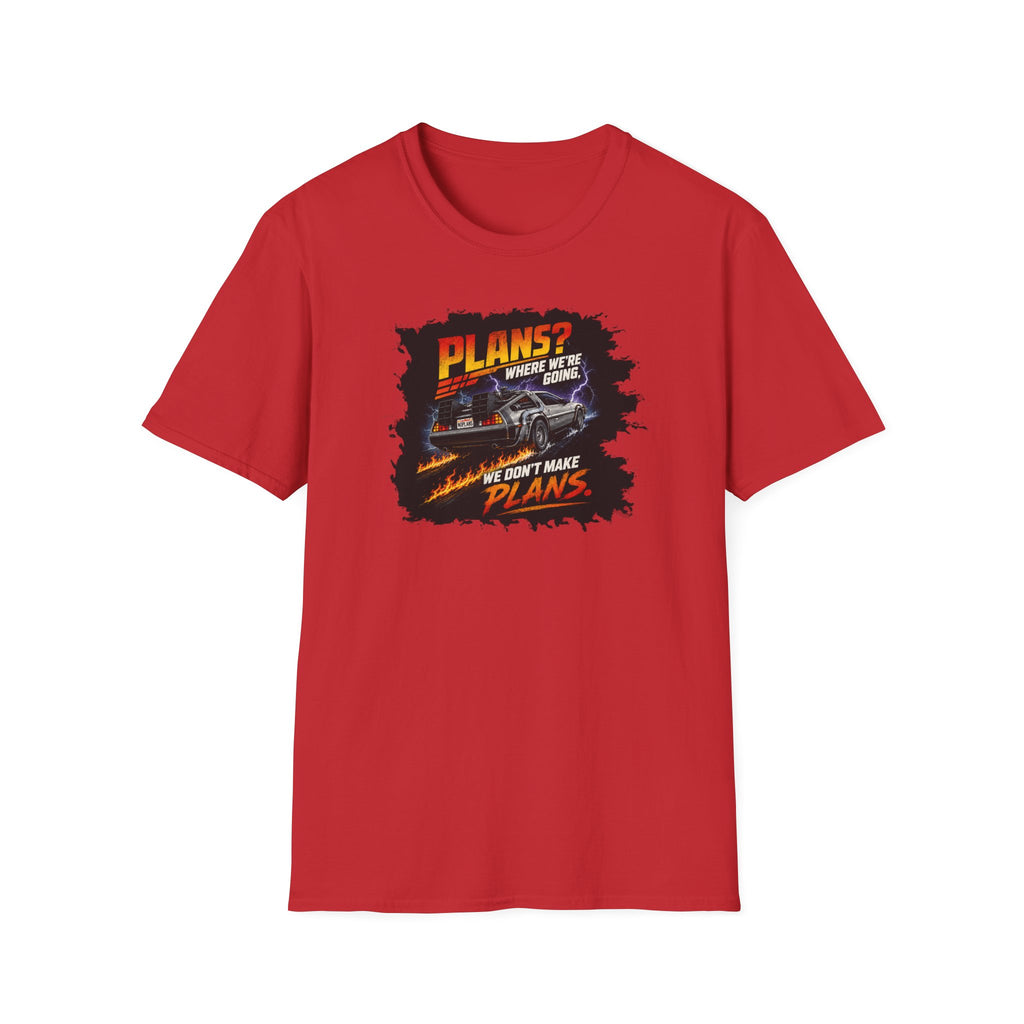 Plans? Where We're Going, We Don't Make Plans - Tee