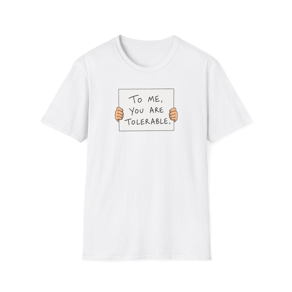 To Me, You Are Tolerable - Tee