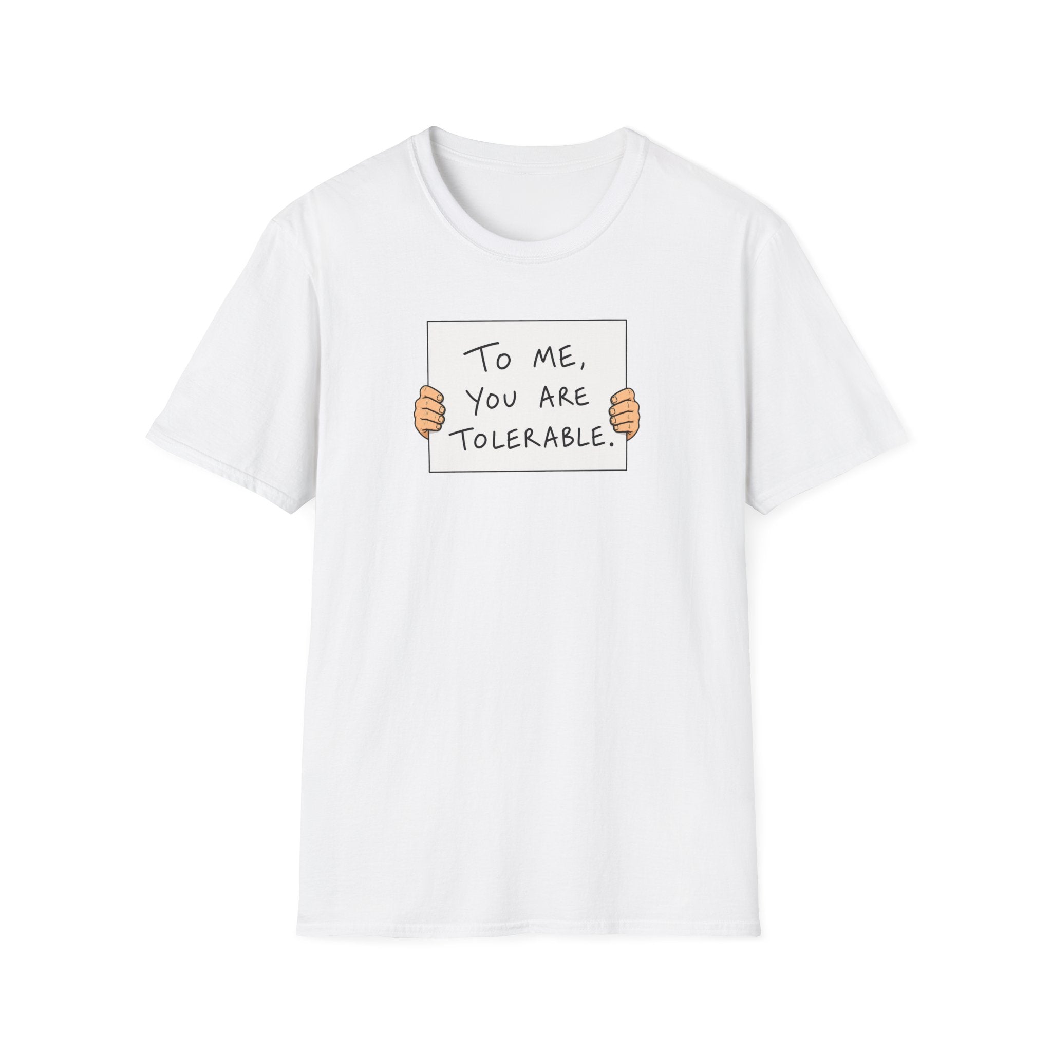 To Me, You Are Tolerable - Tee