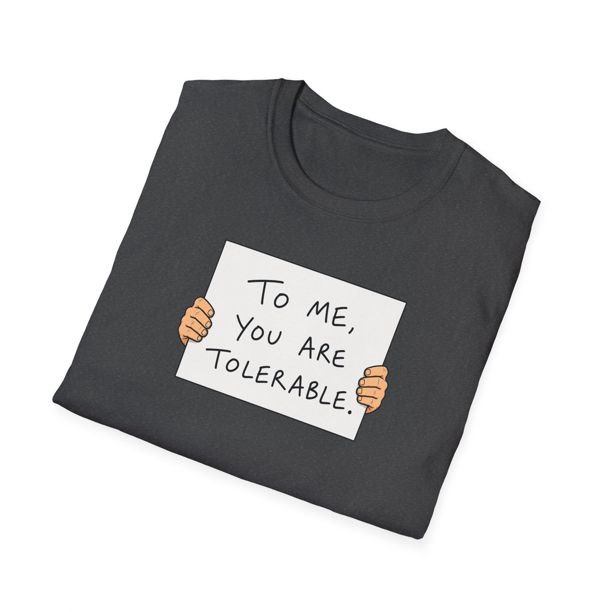 To Me, You Are Tolerable - Tee