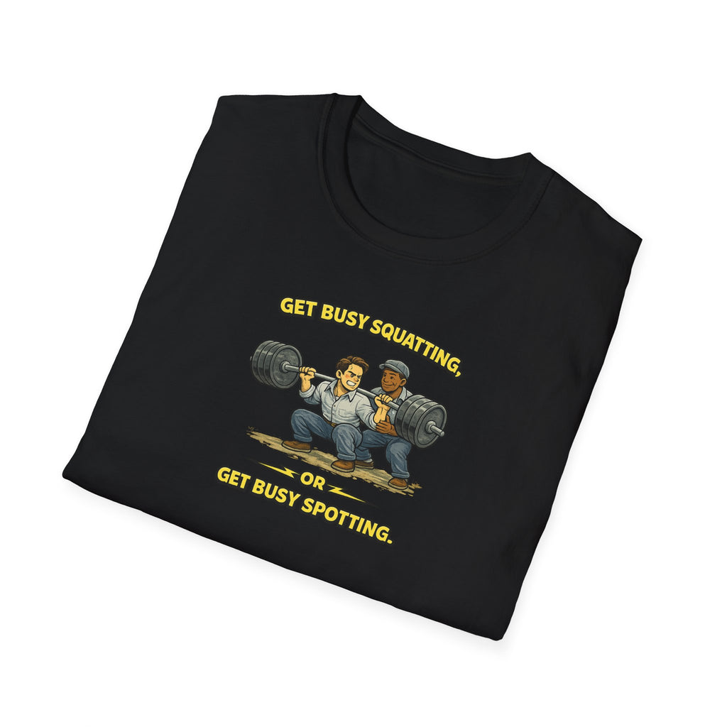 Get Busy Squatting, Or Get Busy Spotting - Tee
