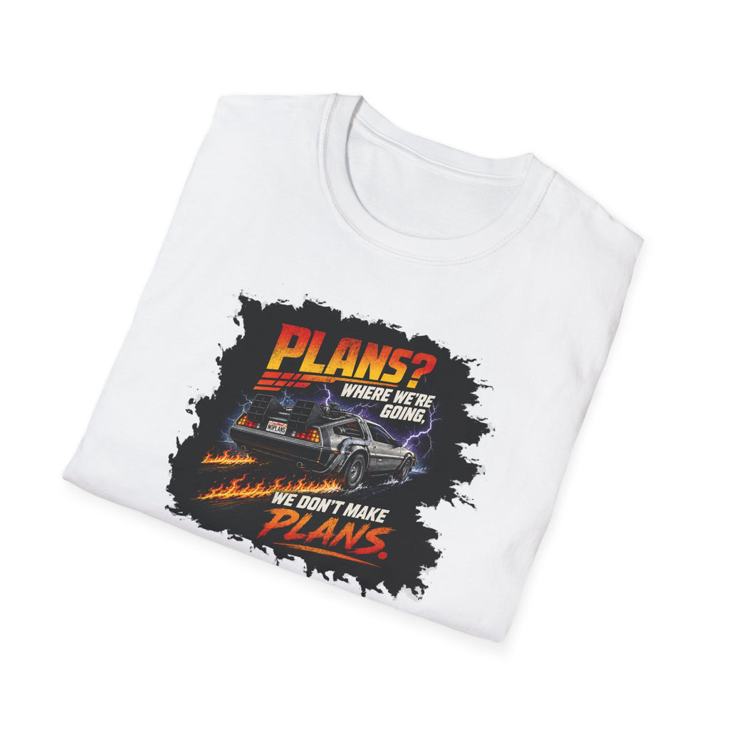 Plans? Where We're Going, We Don't Make Plans - Tee