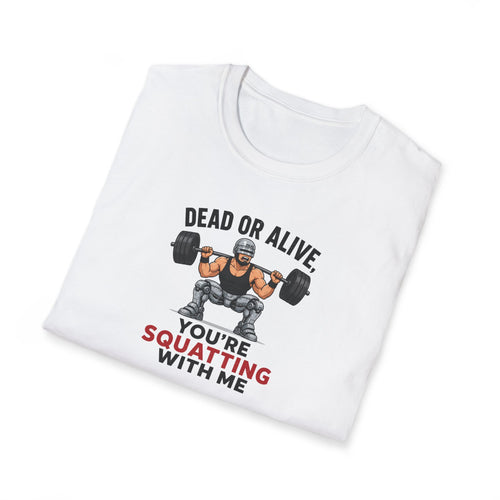 Dead Or Alive, You're Squatting With Me - Tee