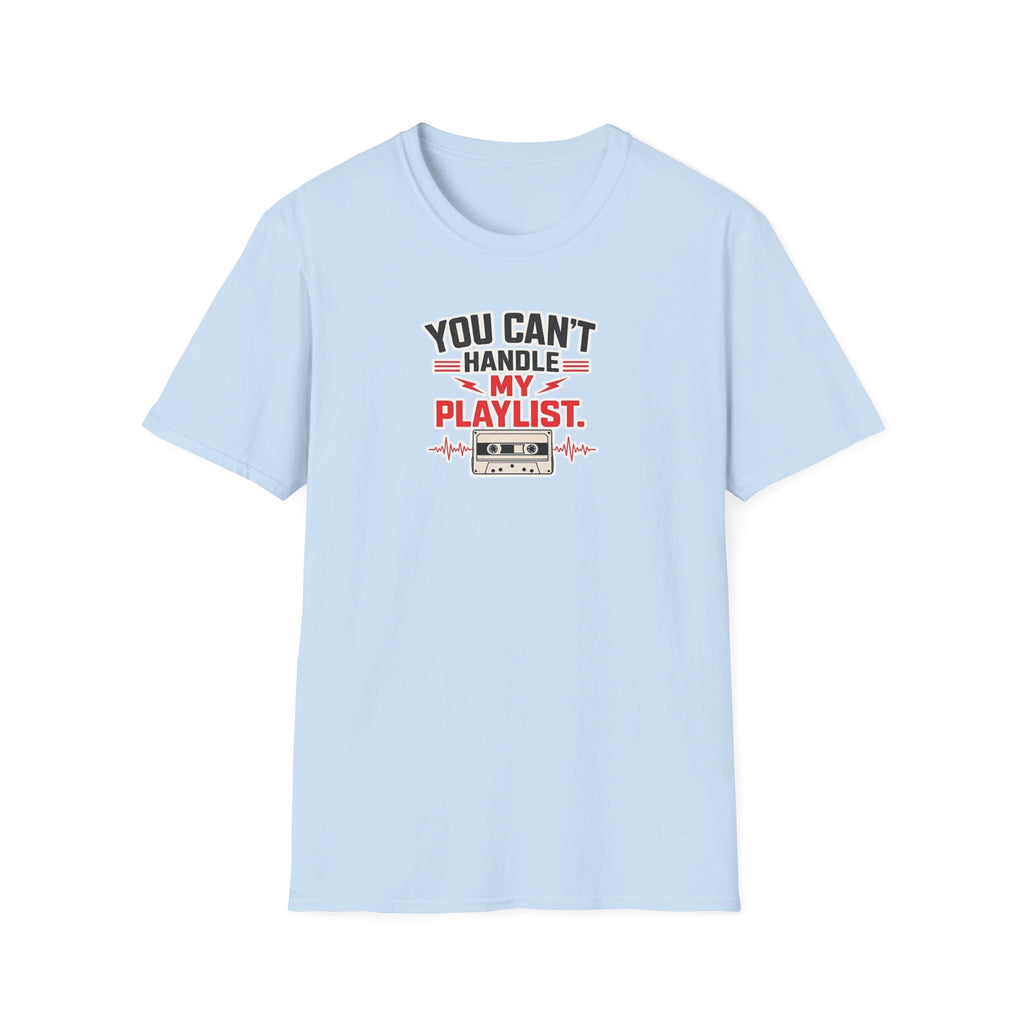You Can't Handle My Playlist - Tee