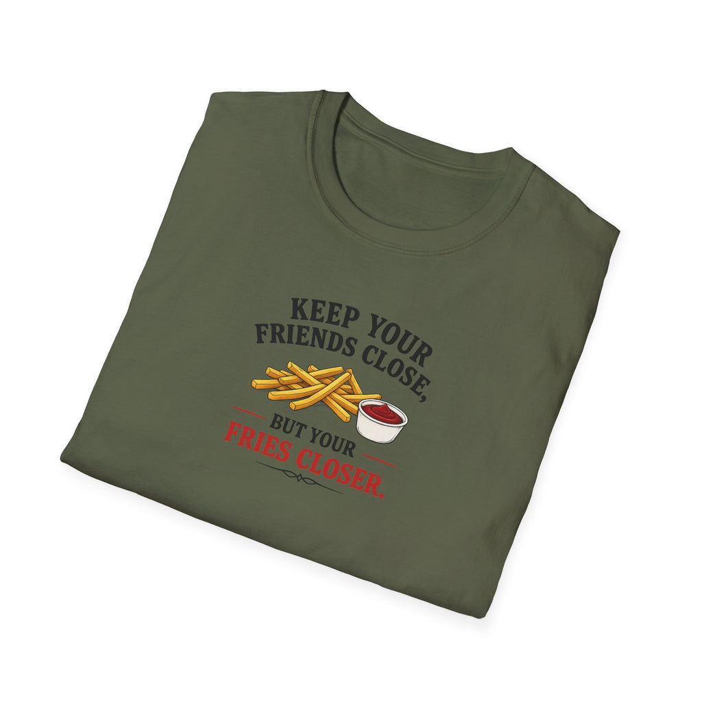 Keep Your Friends Close, But Your Fries Closer - Tee