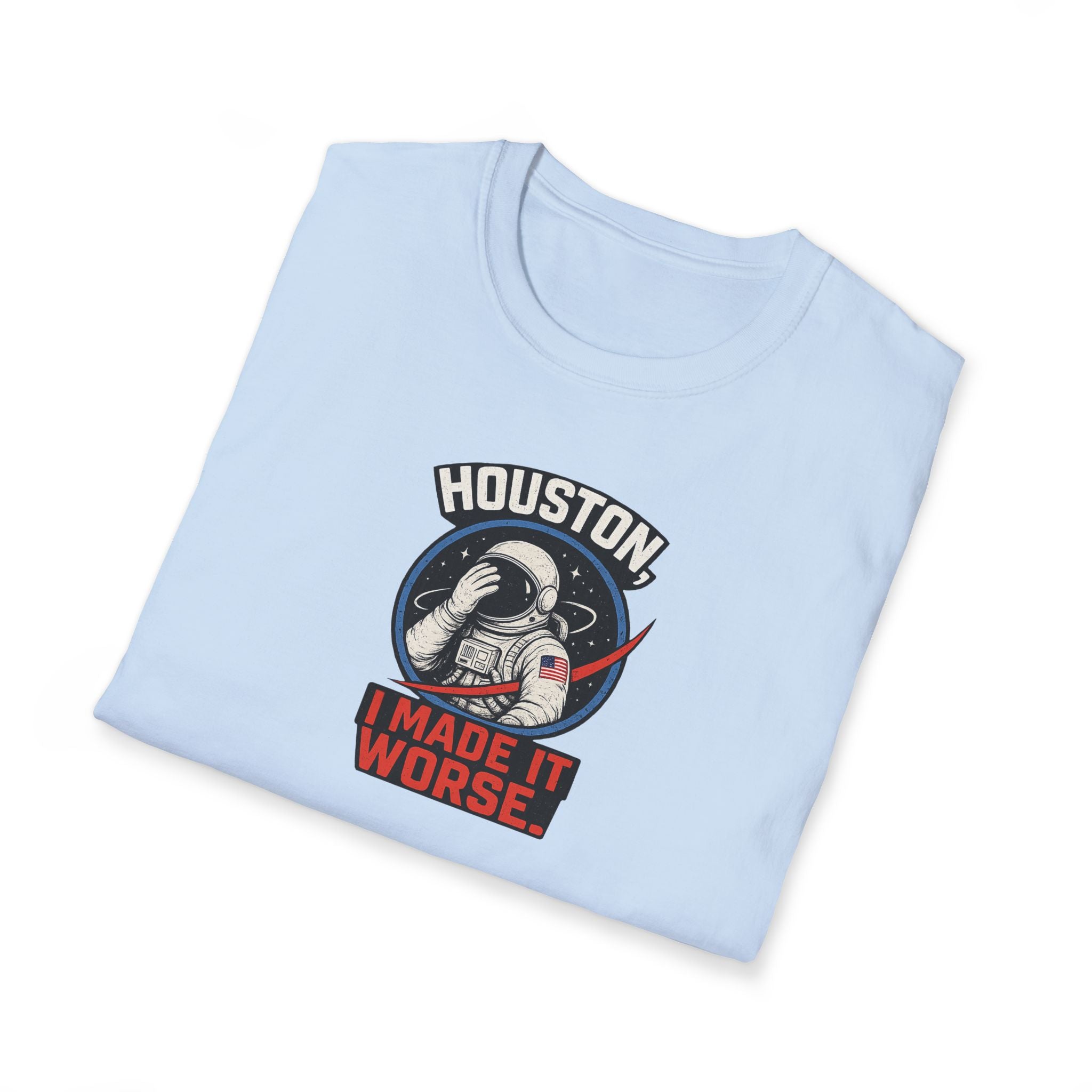Houston, I Made It Worse - Tee