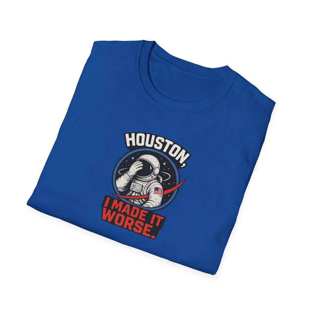 Houston, I Made It Worse - Tee