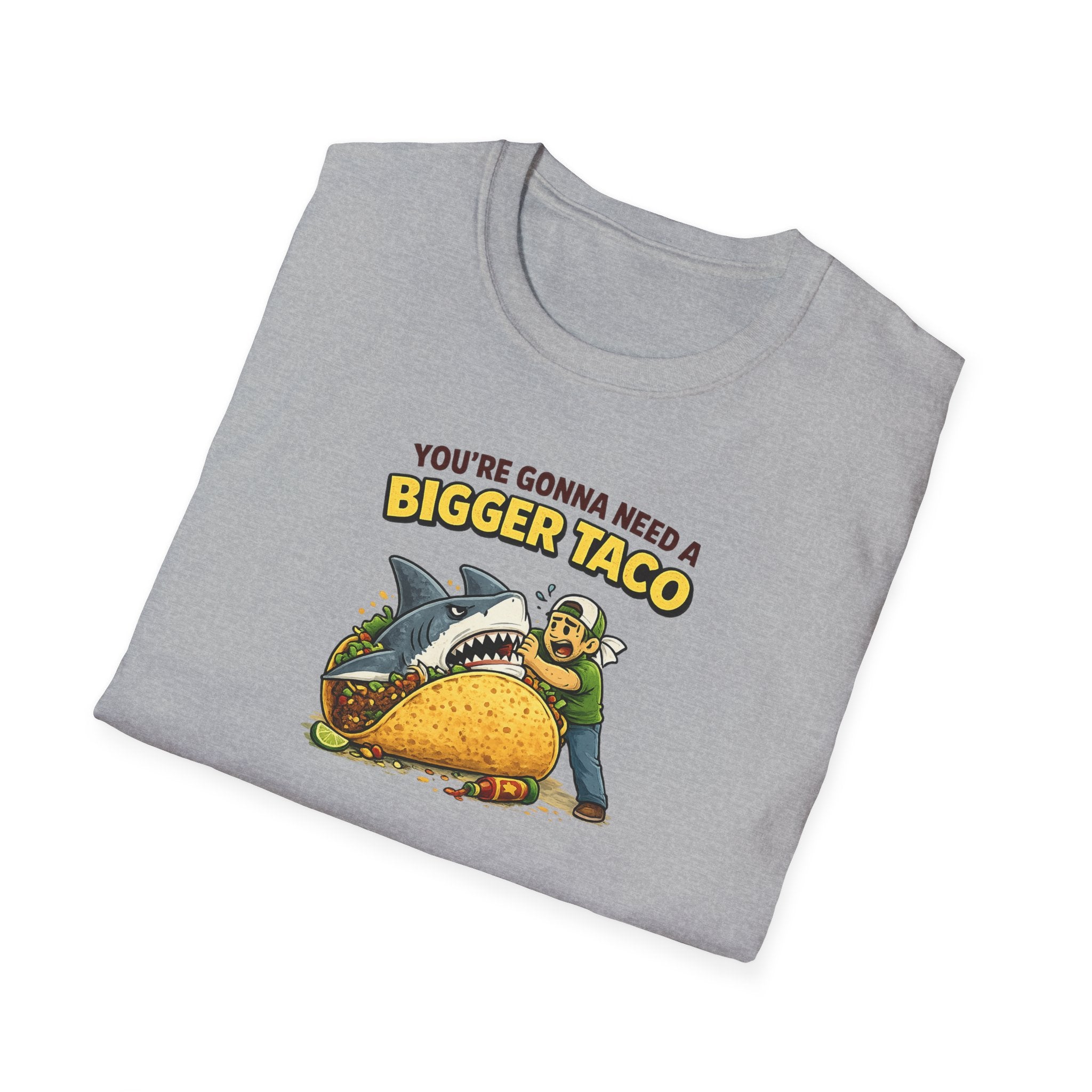 You're Gonna Need A Bigger Taco - Tee