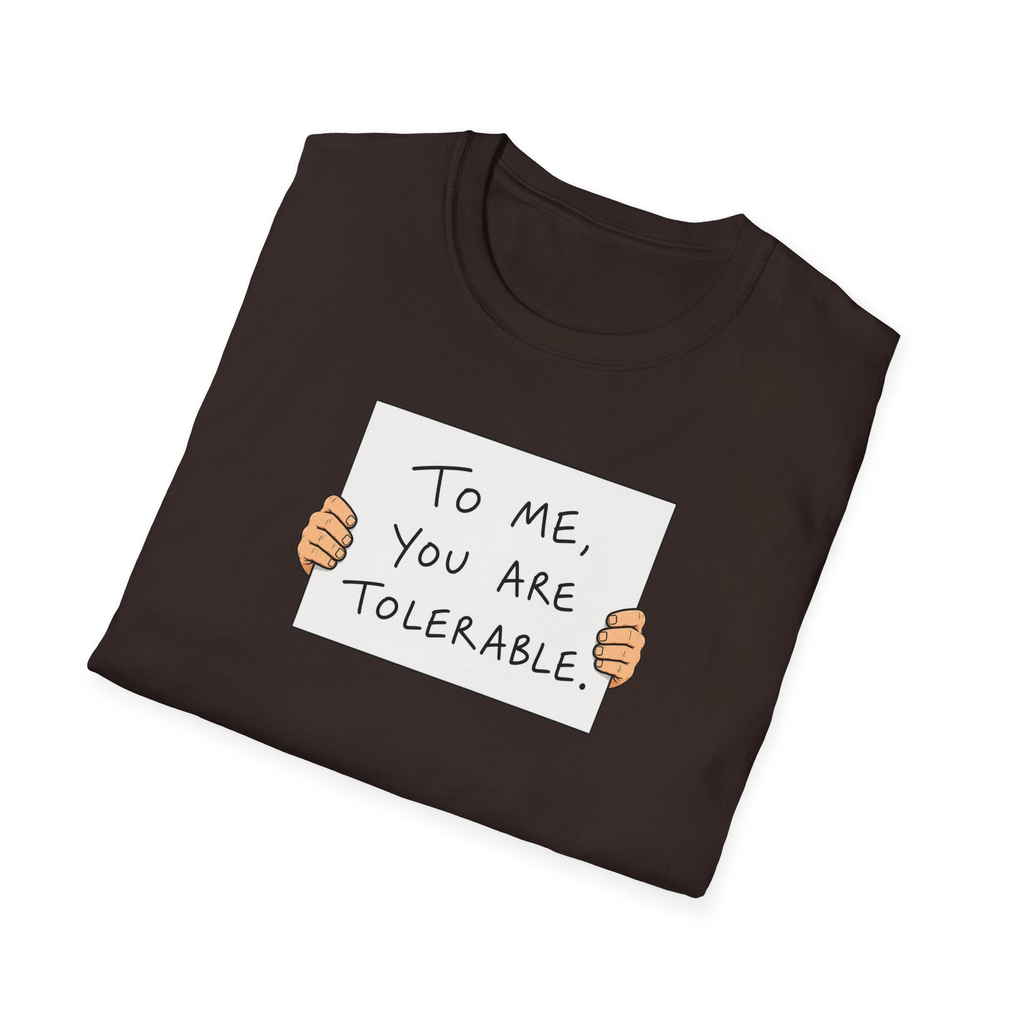 To Me, You Are Tolerable - Tee