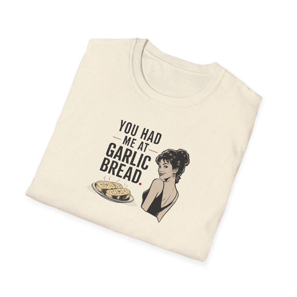 You Had Me At Garlic Bread - Tee