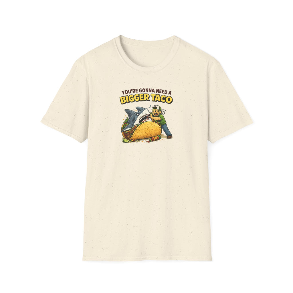 You're Gonna Need A Bigger Taco - Tee