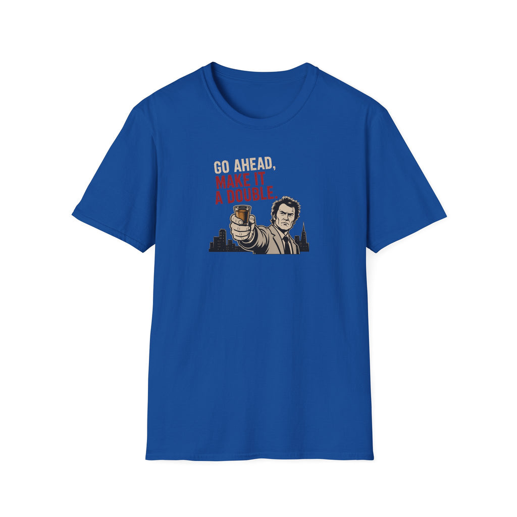 Go Ahead, Make It A Double - Tee