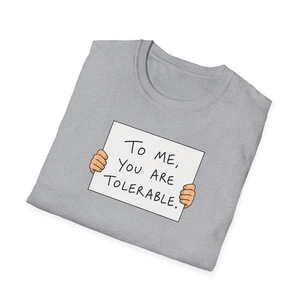 To Me, You Are Tolerable - Tee