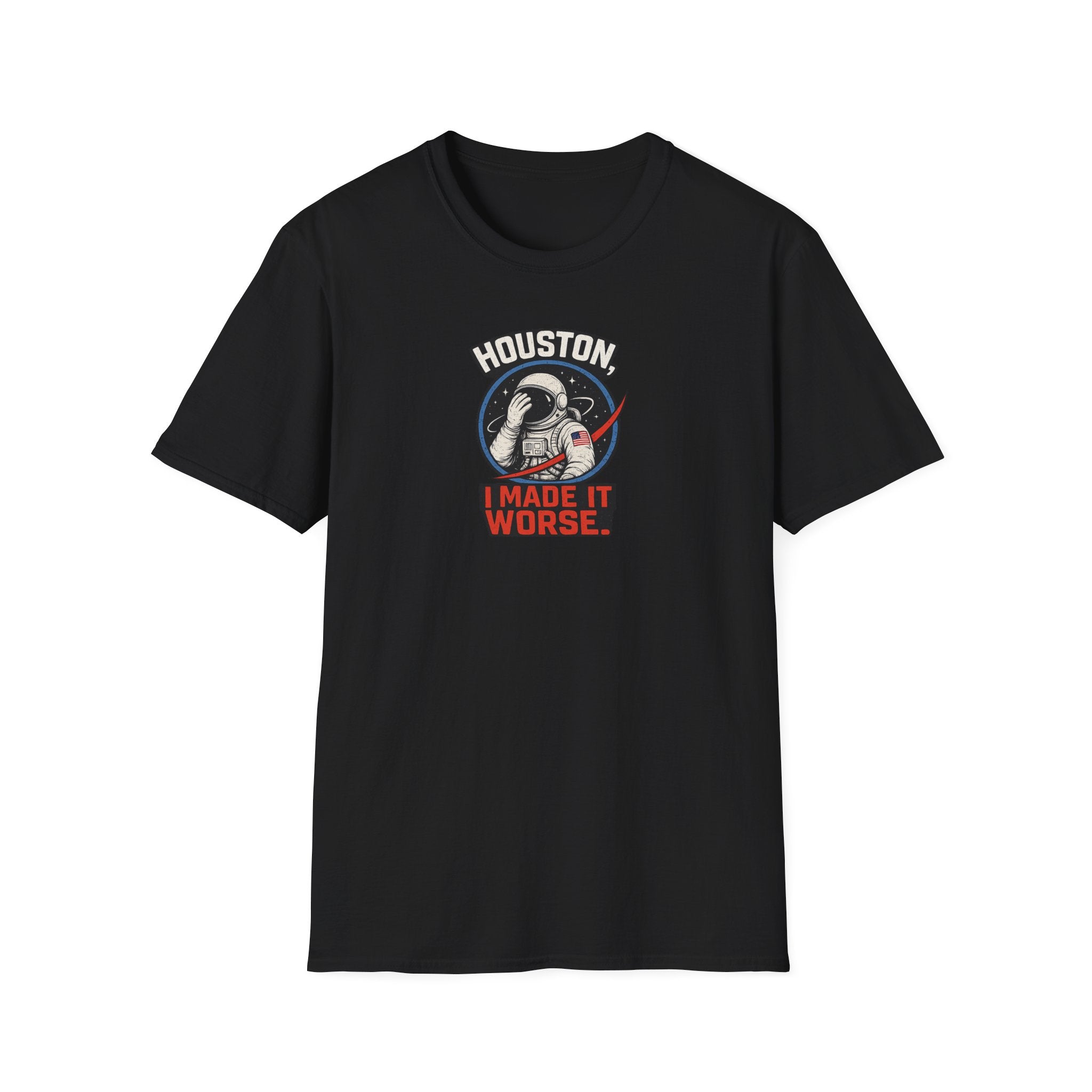 Houston, I Made It Worse - Tee