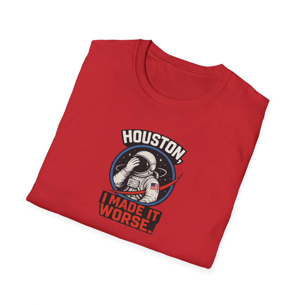 Houston, I Made It Worse - Tee