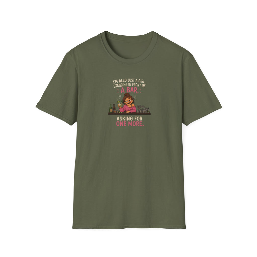I'm Also Just A Girl, Standing In Front Of A Bar, Asking For One More - Tee