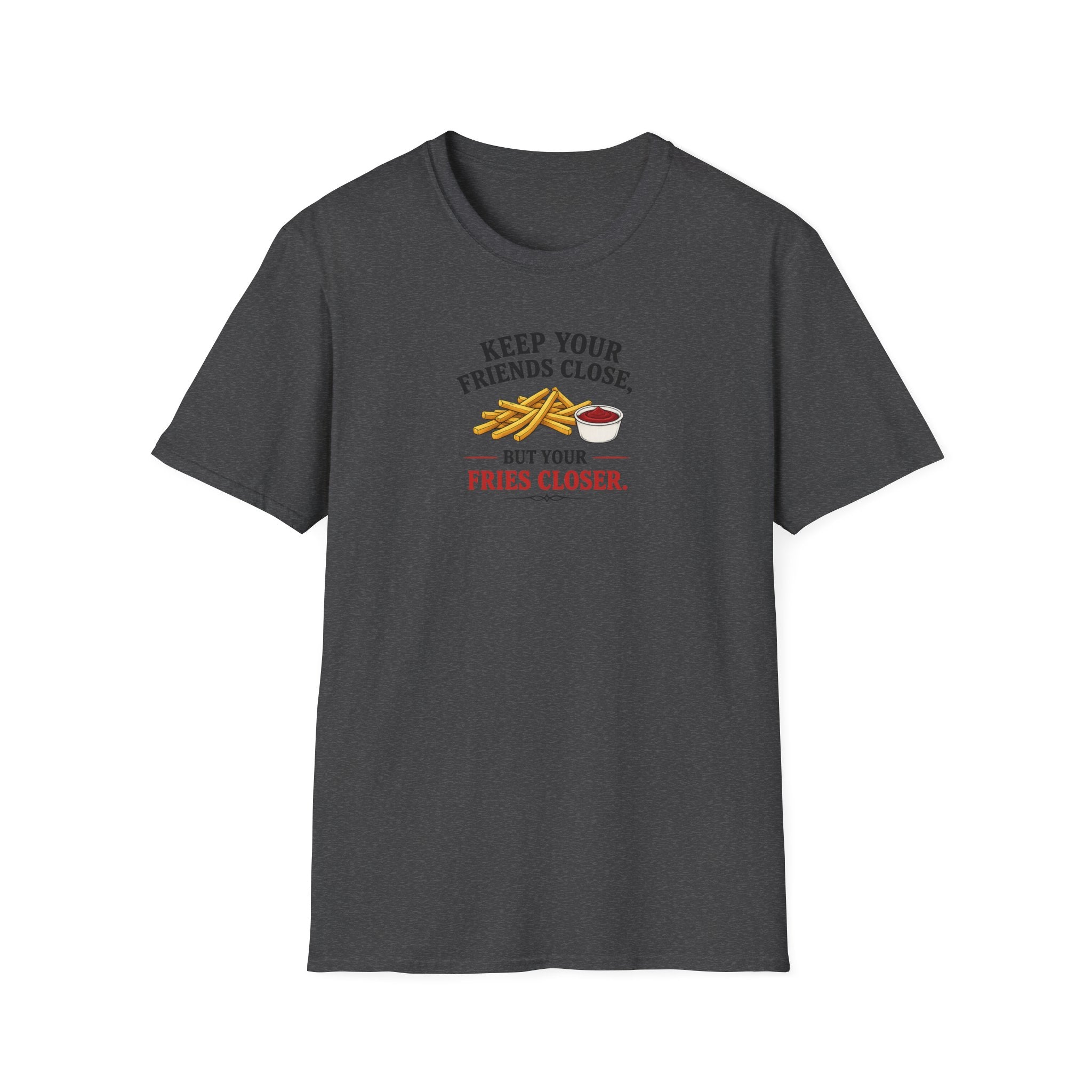 Keep Your Friends Close, But Your Fries Closer - Tee