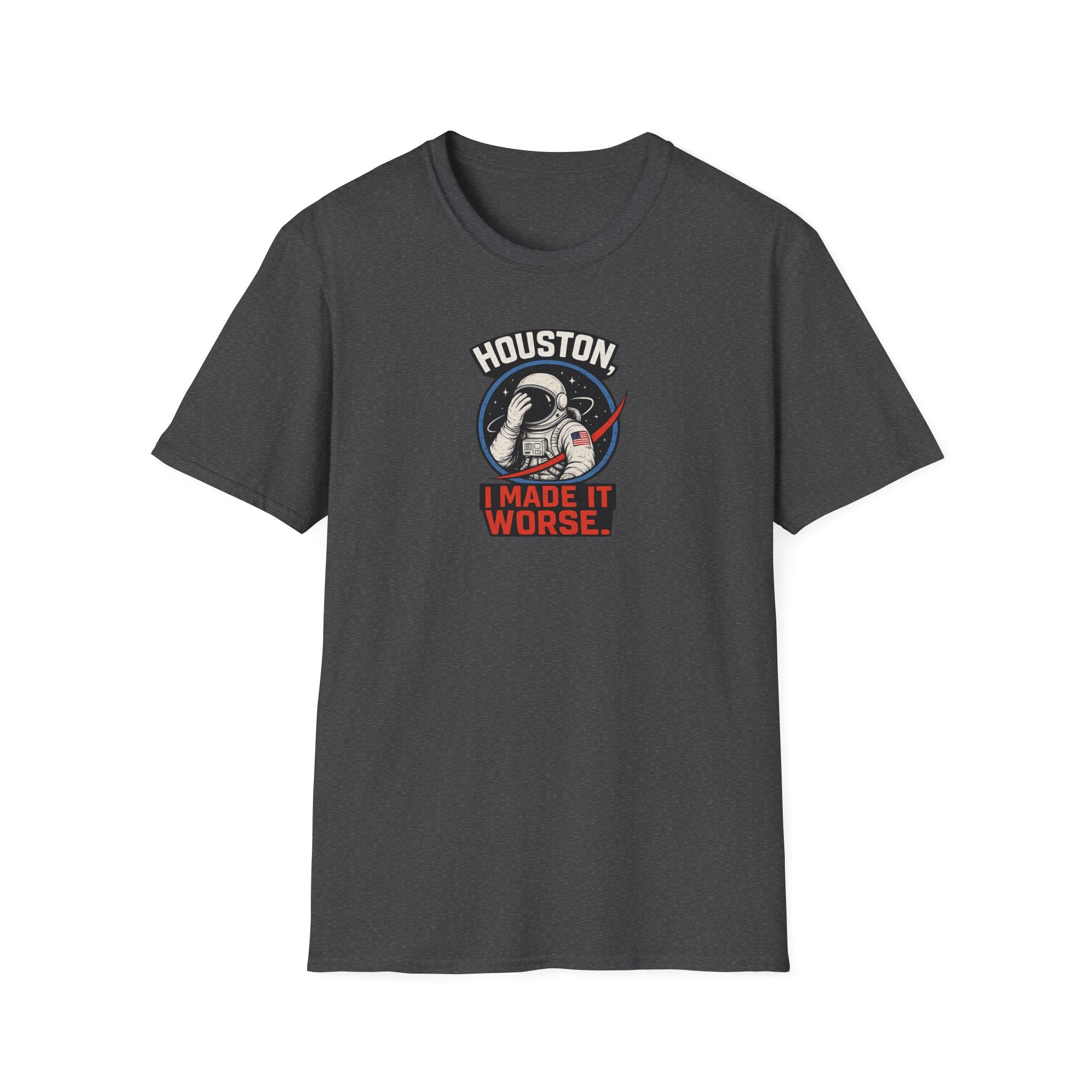 Houston, I Made It Worse - Tee