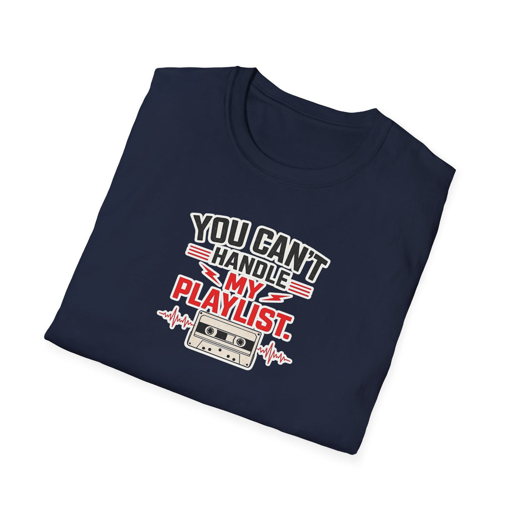 You Can't Handle My Playlist - Tee