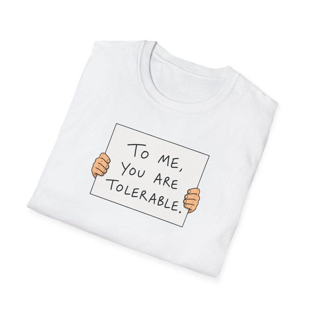 To Me, You Are Tolerable - Tee