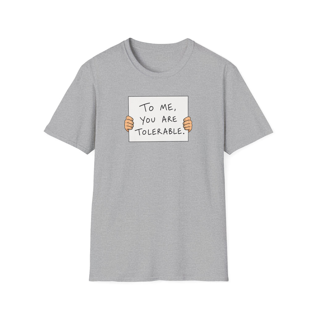 To Me, You Are Tolerable - Tee