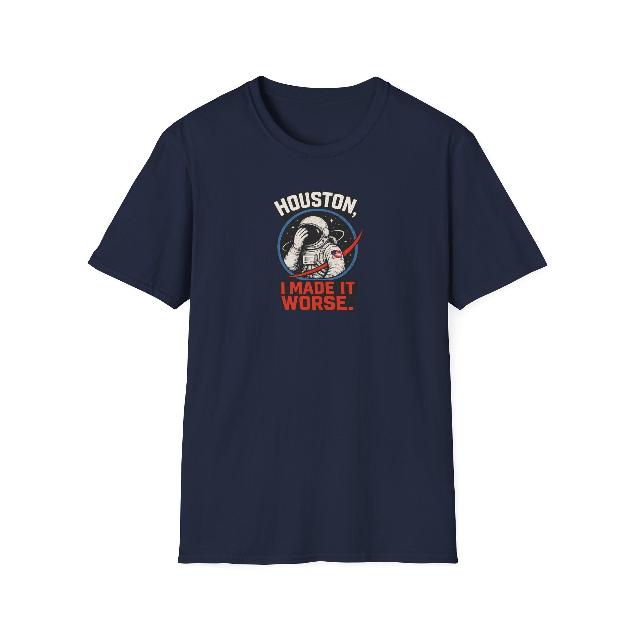 Houston, I Made It Worse - Tee