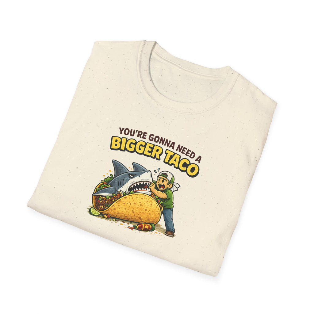You're Gonna Need A Bigger Taco - Tee