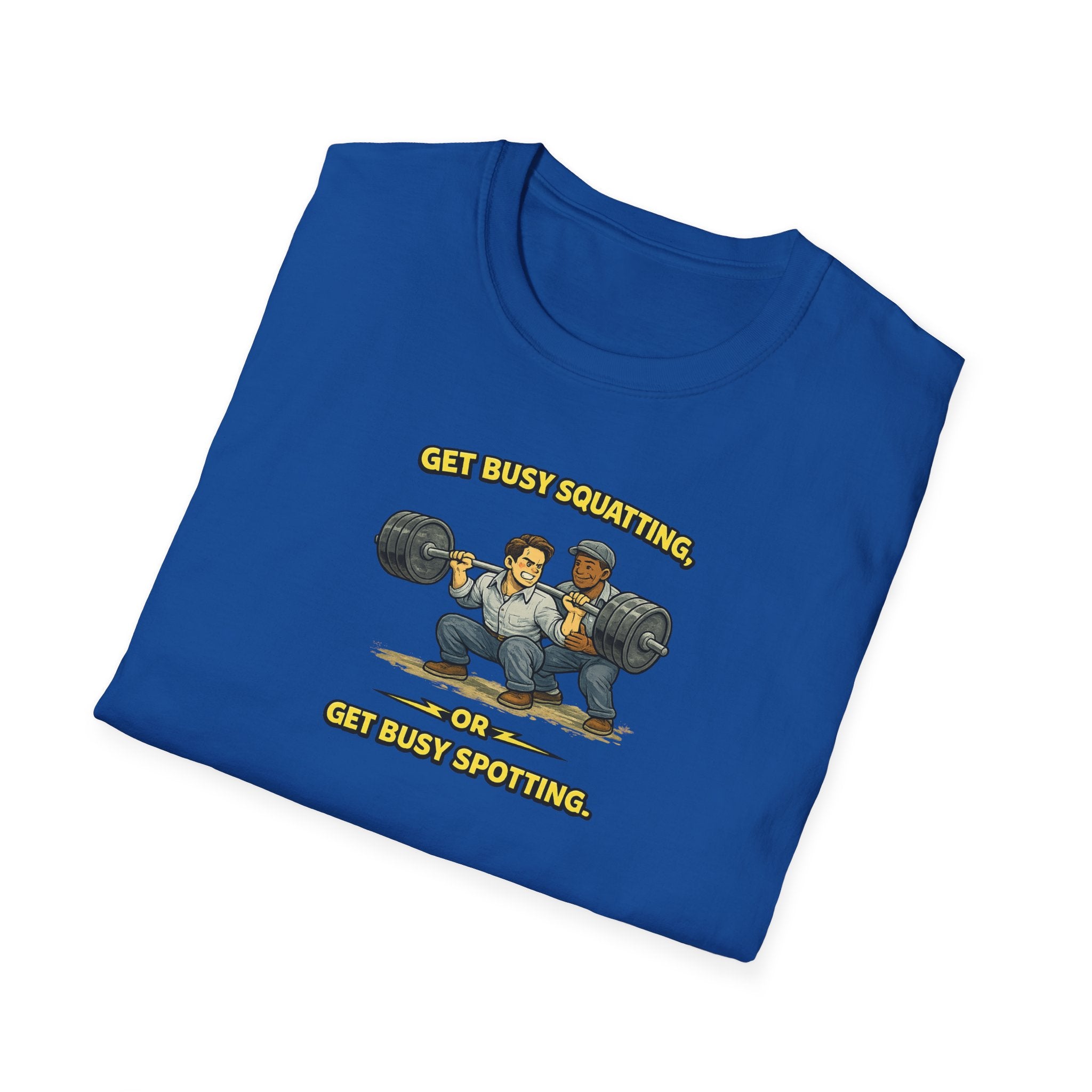 Get Busy Squatting, Or Get Busy Spotting - Tee