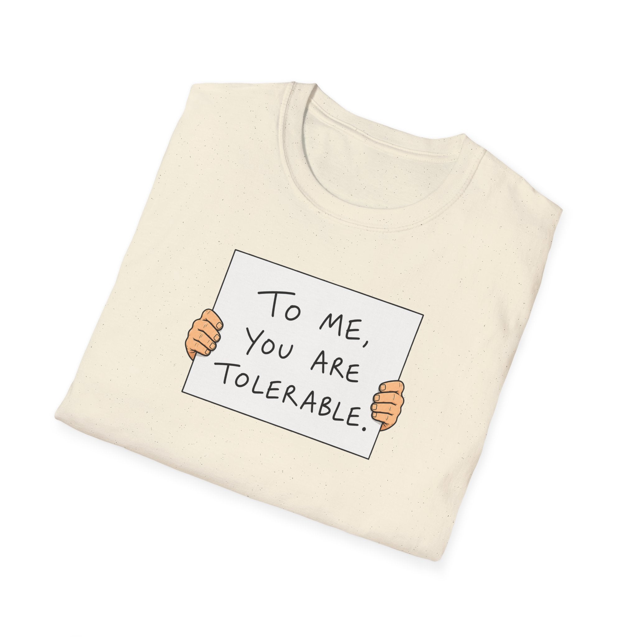 To Me, You Are Tolerable - Tee