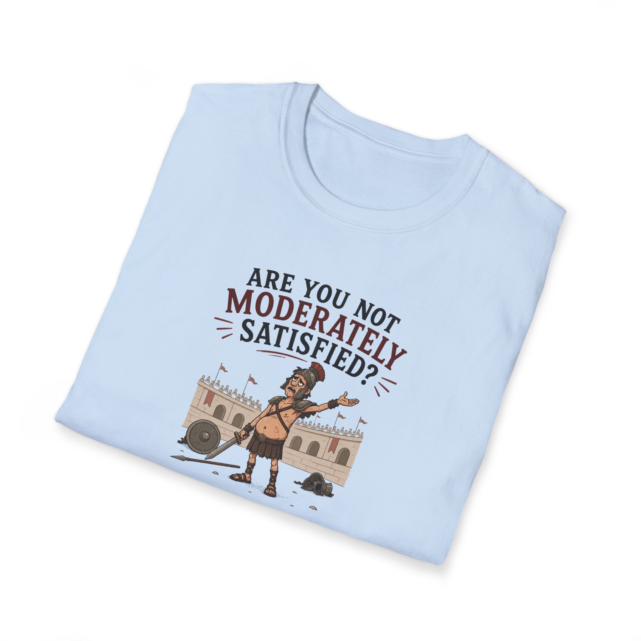 Are You Not Moderately Satisfied? - Tee