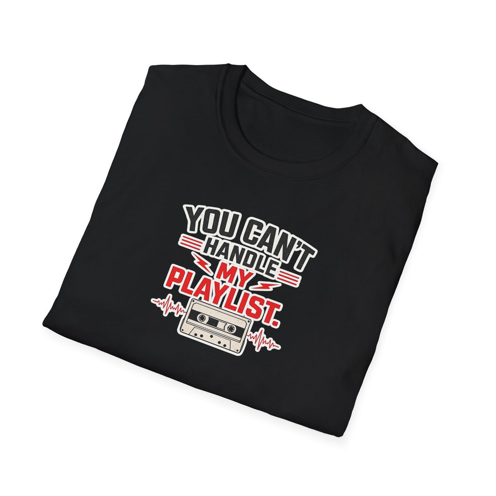 You Can't Handle My Playlist - Tee