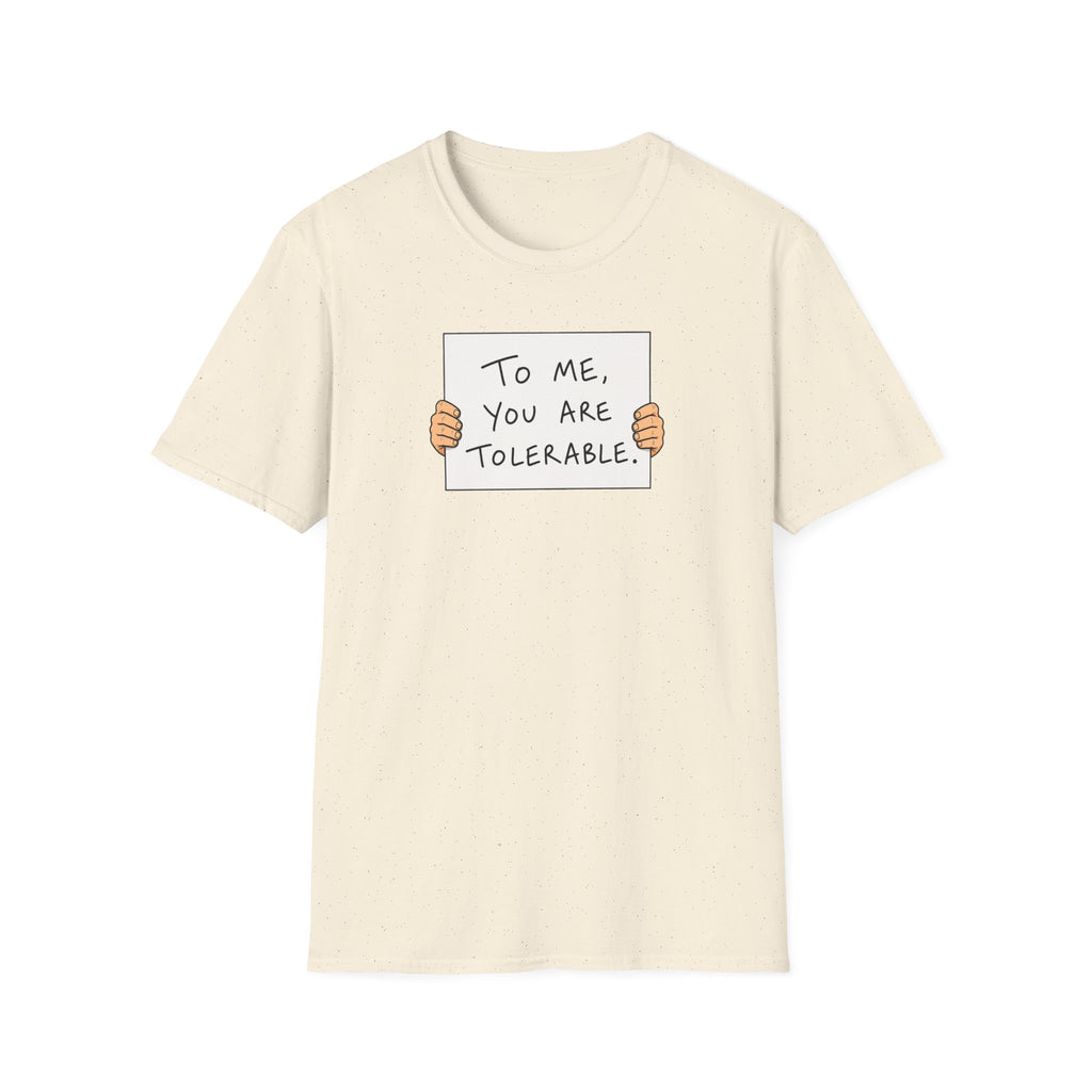 To Me, You Are Tolerable - Tee
