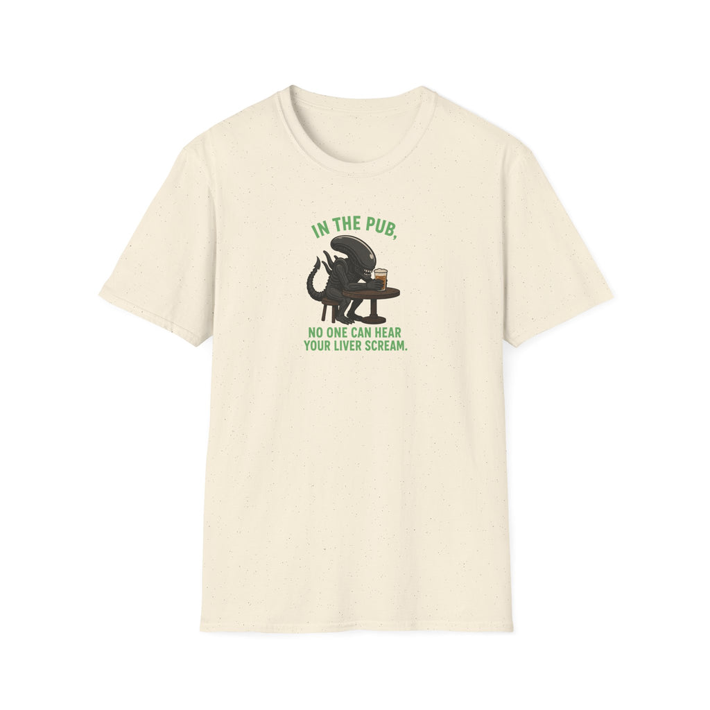 In The Pub, No One Can Hear Your Liver Scream - Tee