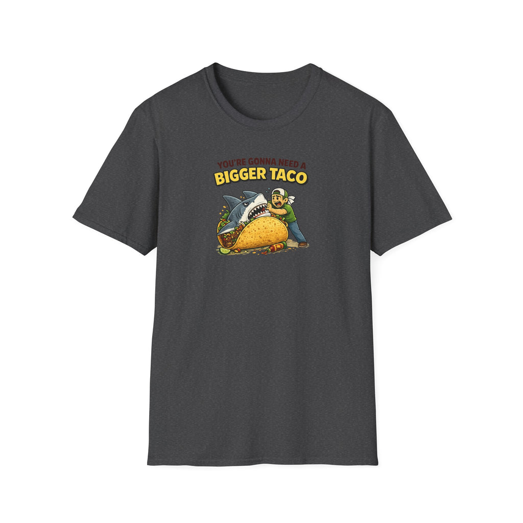 You're Gonna Need A Bigger Taco - Tee