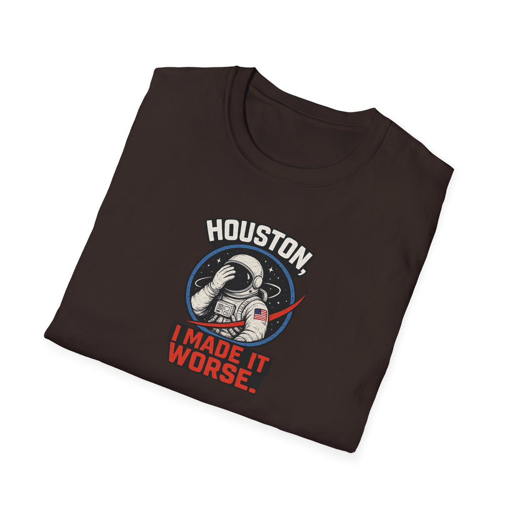 Houston, I Made It Worse - Tee