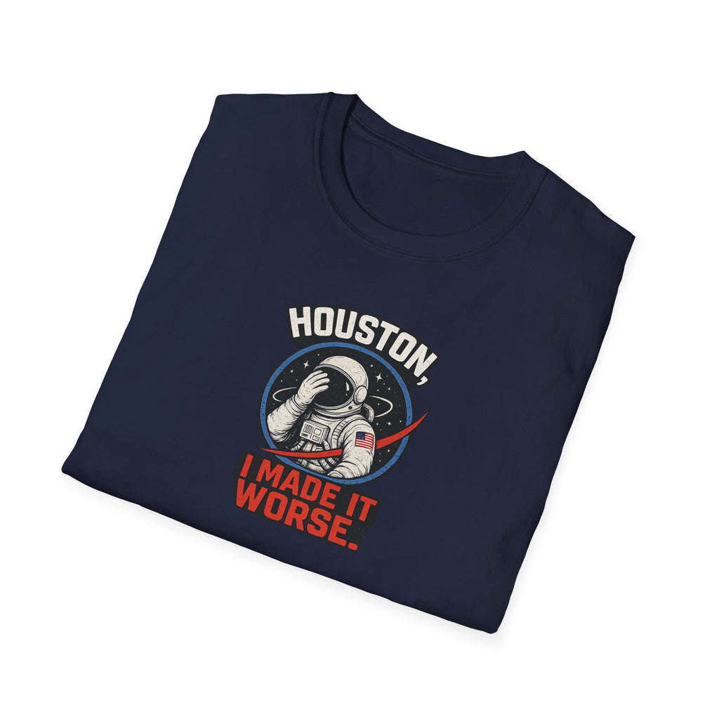 Houston, I Made It Worse - Tee
