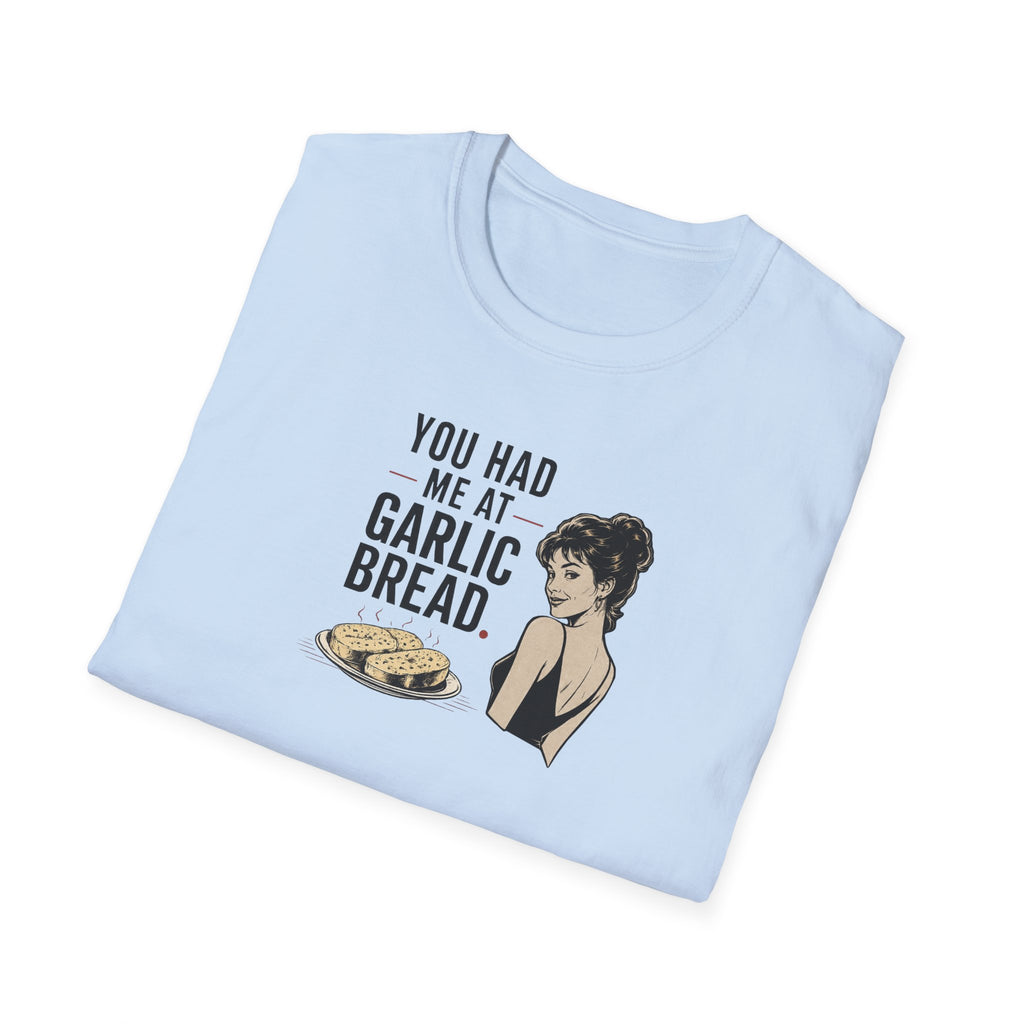 You Had Me At Garlic Bread - Tee