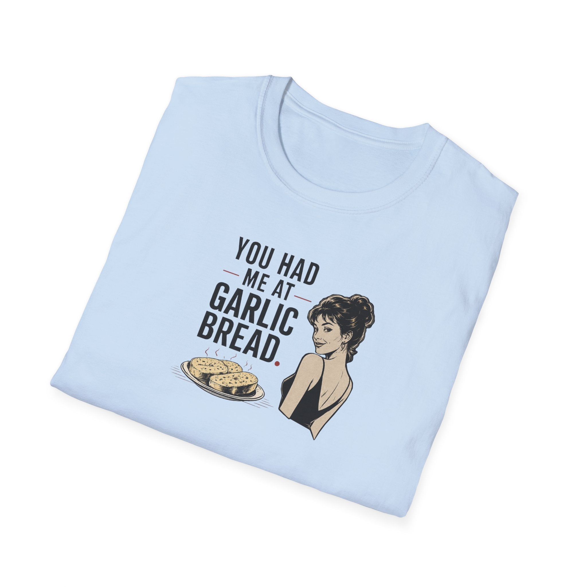 You Had Me At Garlic Bread - Tee