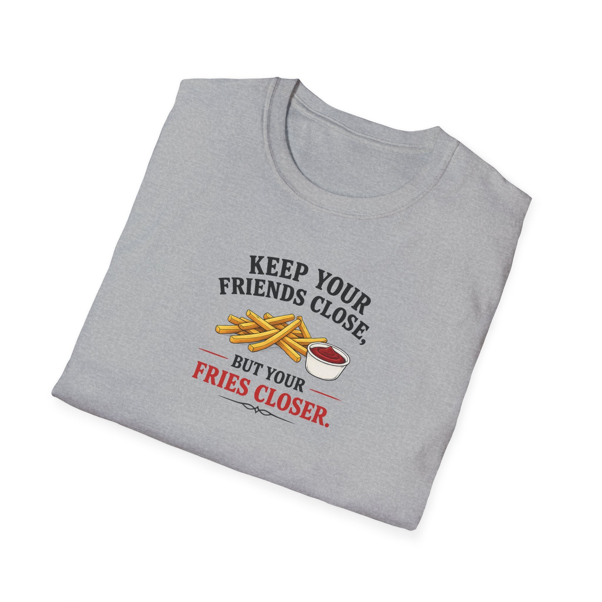 Keep Your Friends Close, But Your Fries Closer - Tee