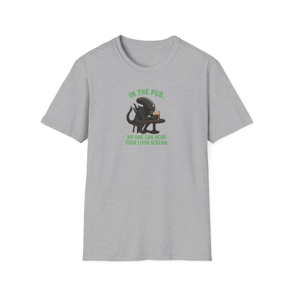 In The Pub, No One Can Hear Your Liver Scream - Tee
