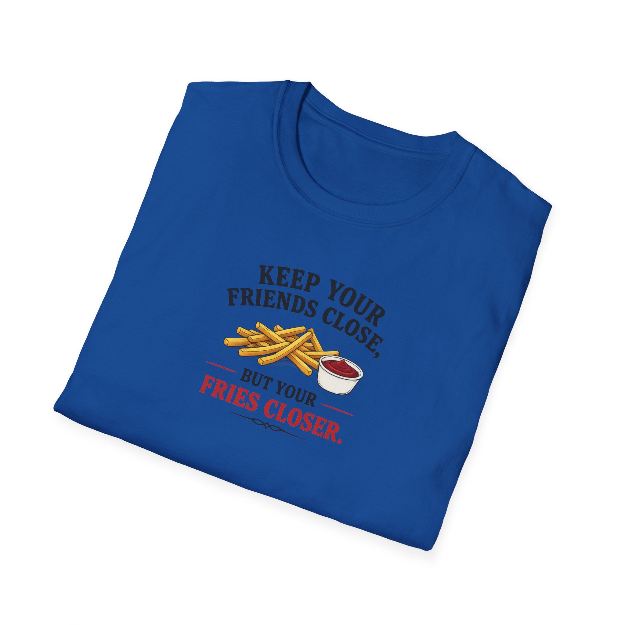 Keep Your Friends Close, But Your Fries Closer - Tee