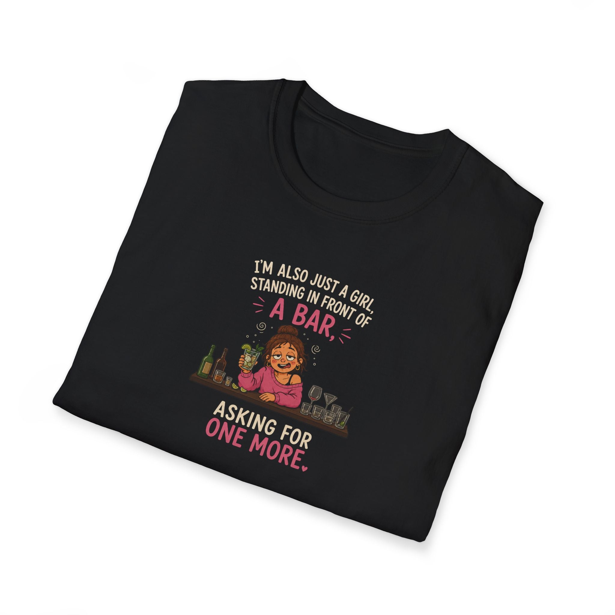 I'm Also Just A Girl, Standing In Front Of A Bar, Asking For One More - Tee