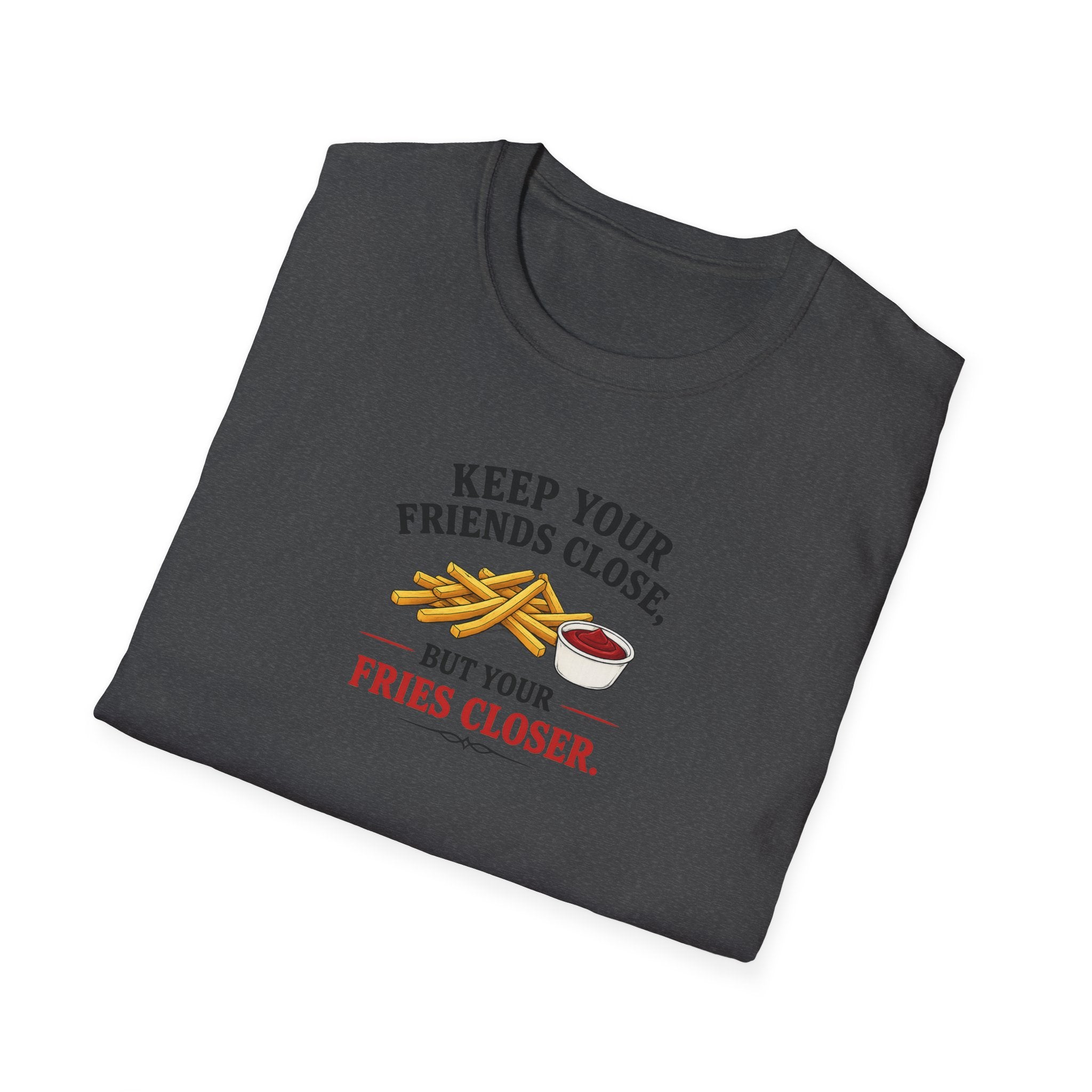 Keep Your Friends Close, But Your Fries Closer - Tee