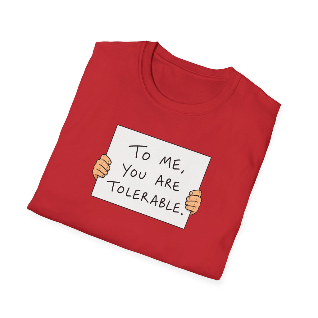 To Me, You Are Tolerable - Tee