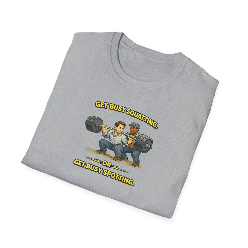 Get Busy Squatting, Or Get Busy Spotting - Tee