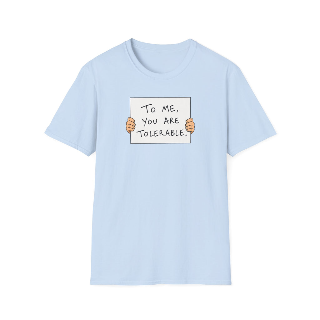To Me, You Are Tolerable - Tee