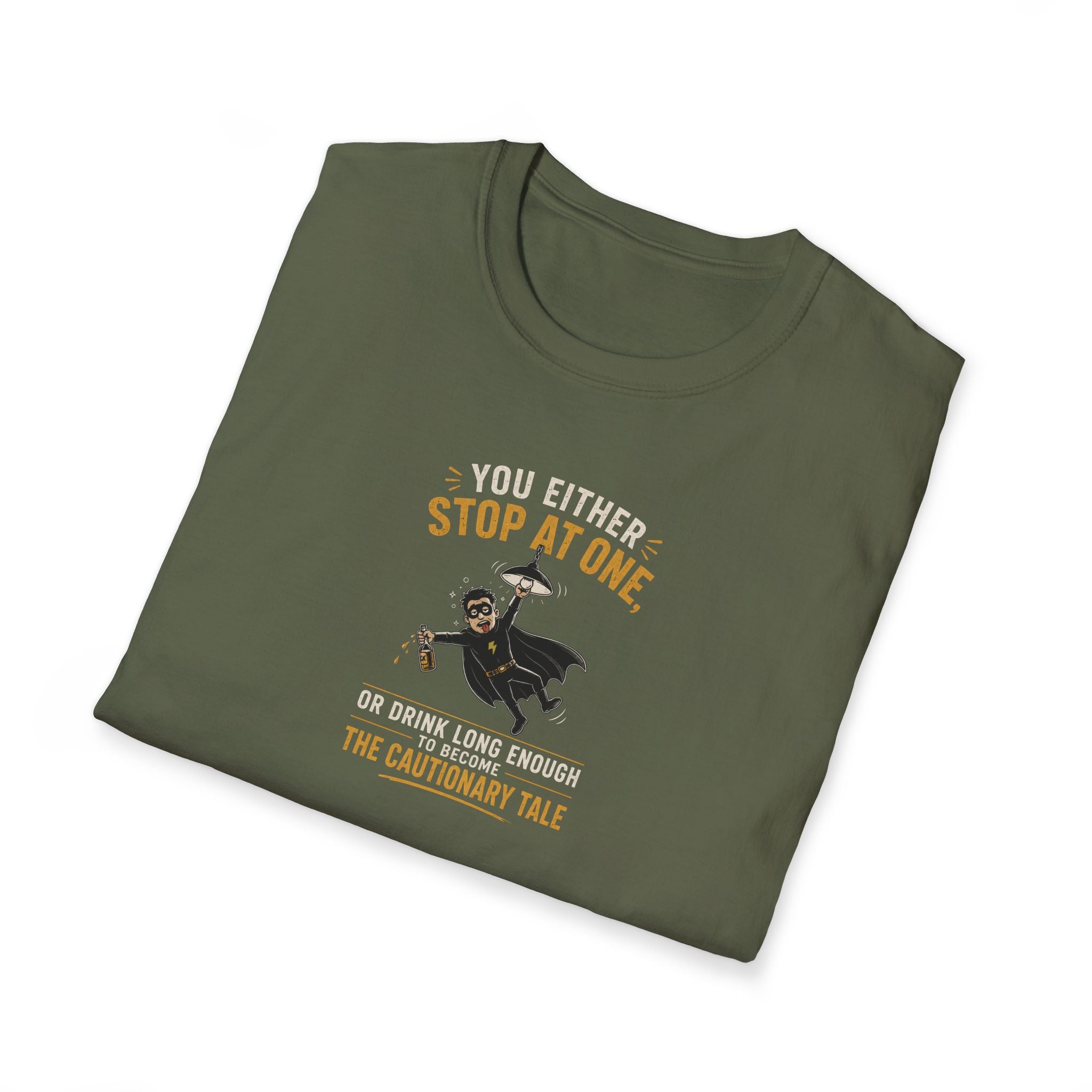 You Either Stop At One, Or Drink Long Enough To Become The Cautionary Tale - Tee