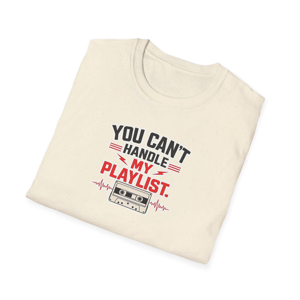 You Can't Handle My Playlist - Tee