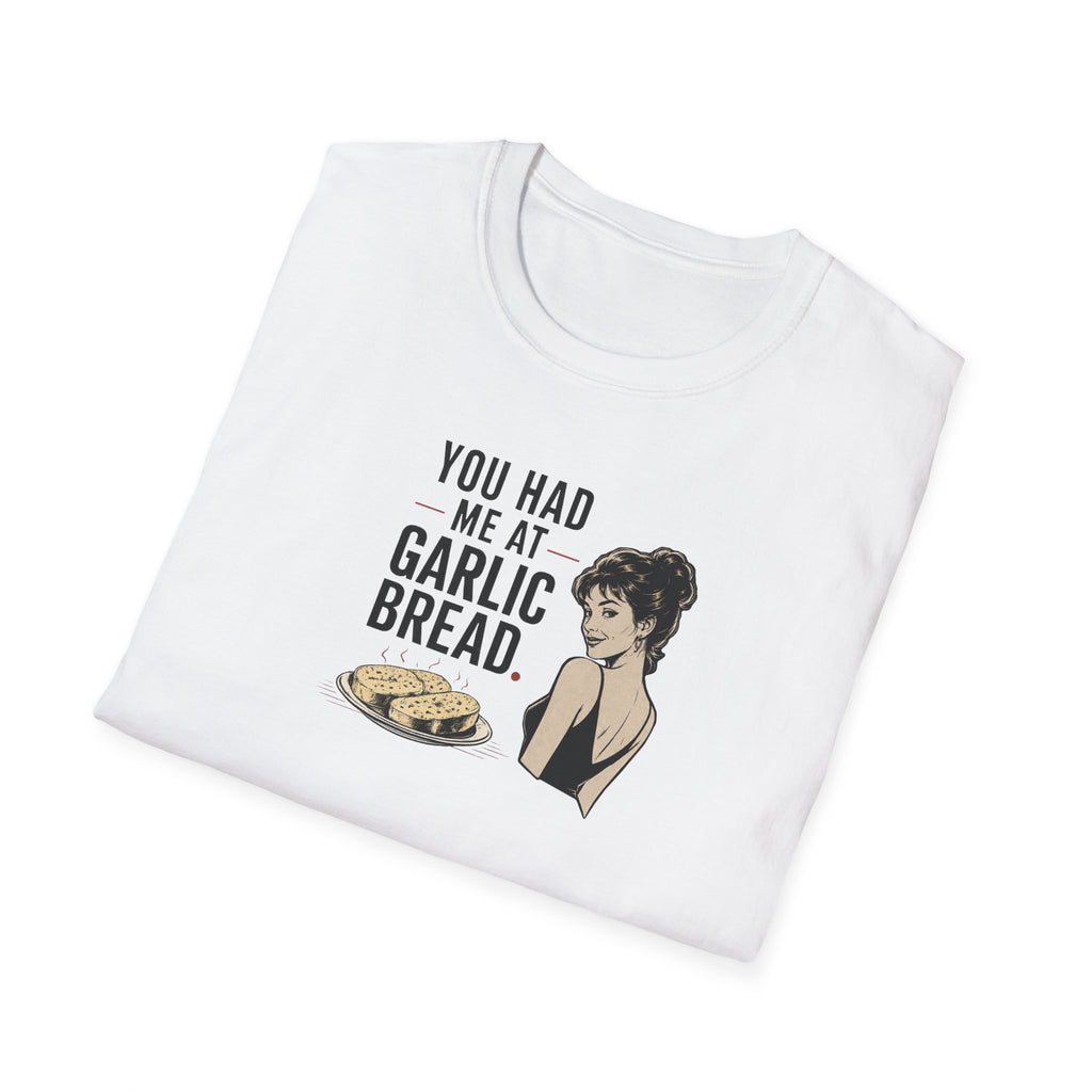 You Had Me At Garlic Bread - Tee